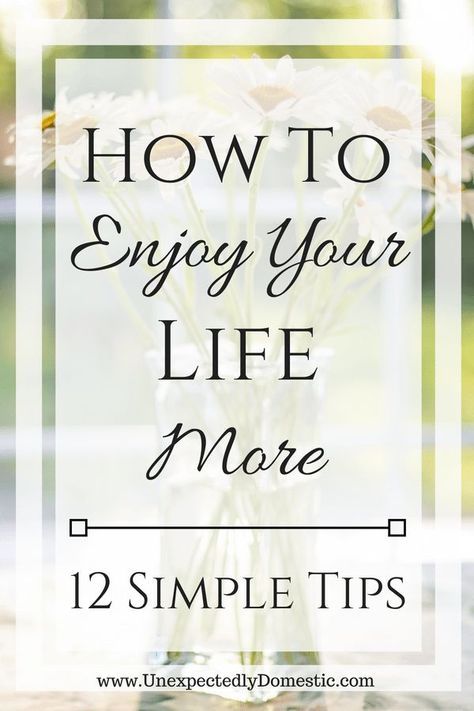 flowers in a vase with text overlay how to enjoy your life more 12 simple tips