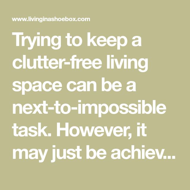 a quote about trying to keep a clutter - free living space can be a next - to - impossible task