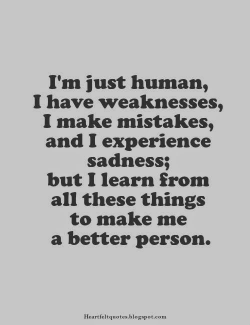 a quote that says i'm just human, i have weaknesss, and i