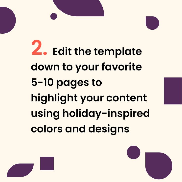 the text reads 2 edit the template down to your favorite 5 - 10 pages to highlight your content using holiday - inspired colors and designs