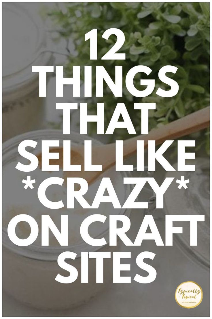 the words, 12 things that sell like crazy on craft sites are in white letters