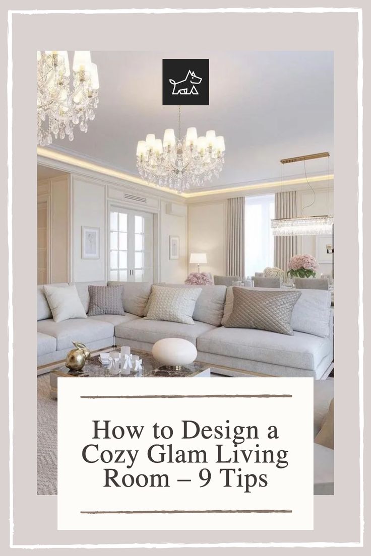 a living room with chandelier and couches in the center, text overlay reads how to design a cozy glam living room - 9 tips