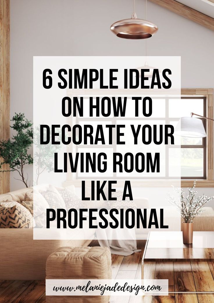 a living room with the words 6 simple ideas on how to decorate your living room like a professional