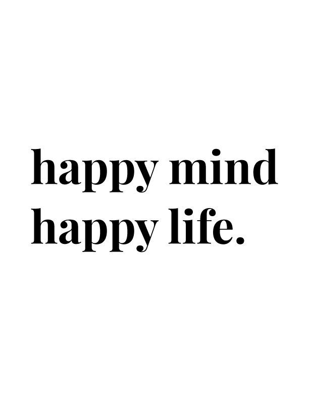 a black and white photo with the words happy mind happy life