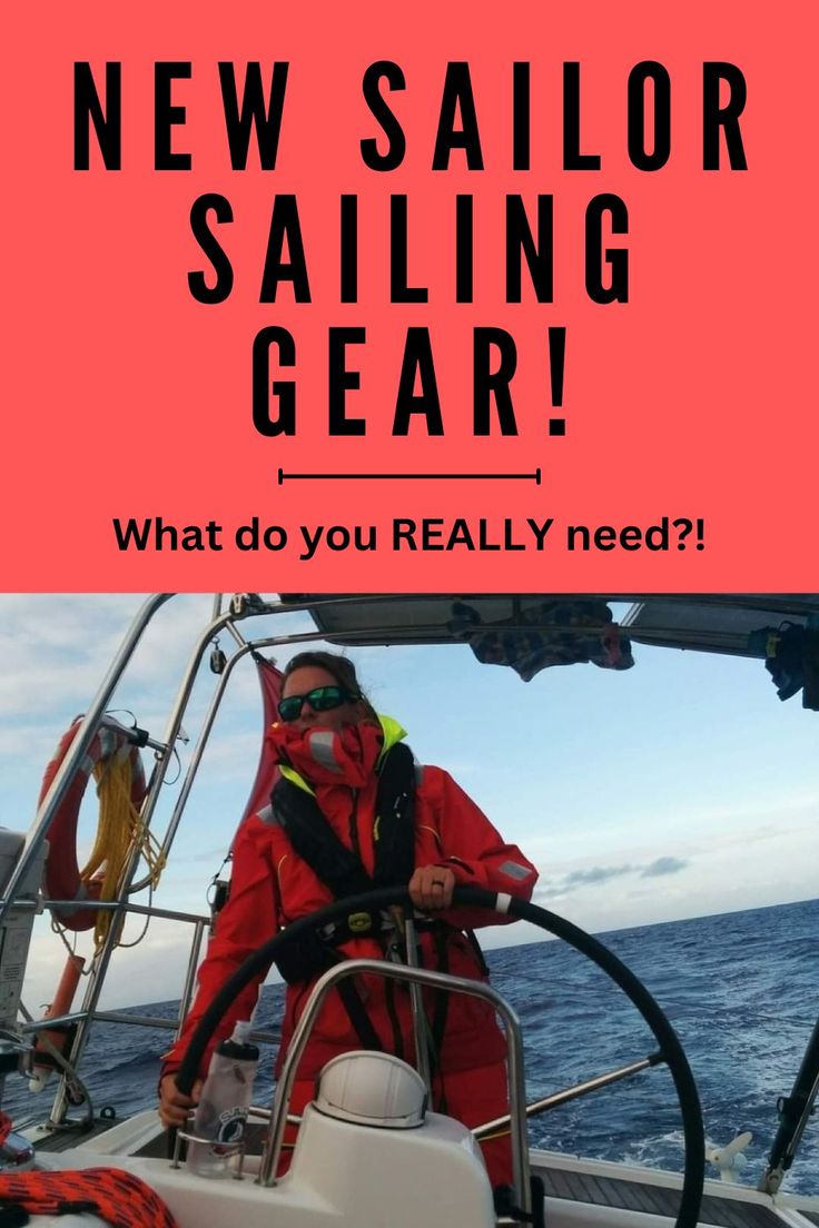 a man on a boat with the words new sailor sailing gear what do you really need?
