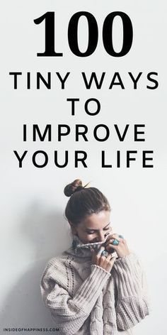 a woman leaning against a wall with the words, 100 tiny ways to improve your life