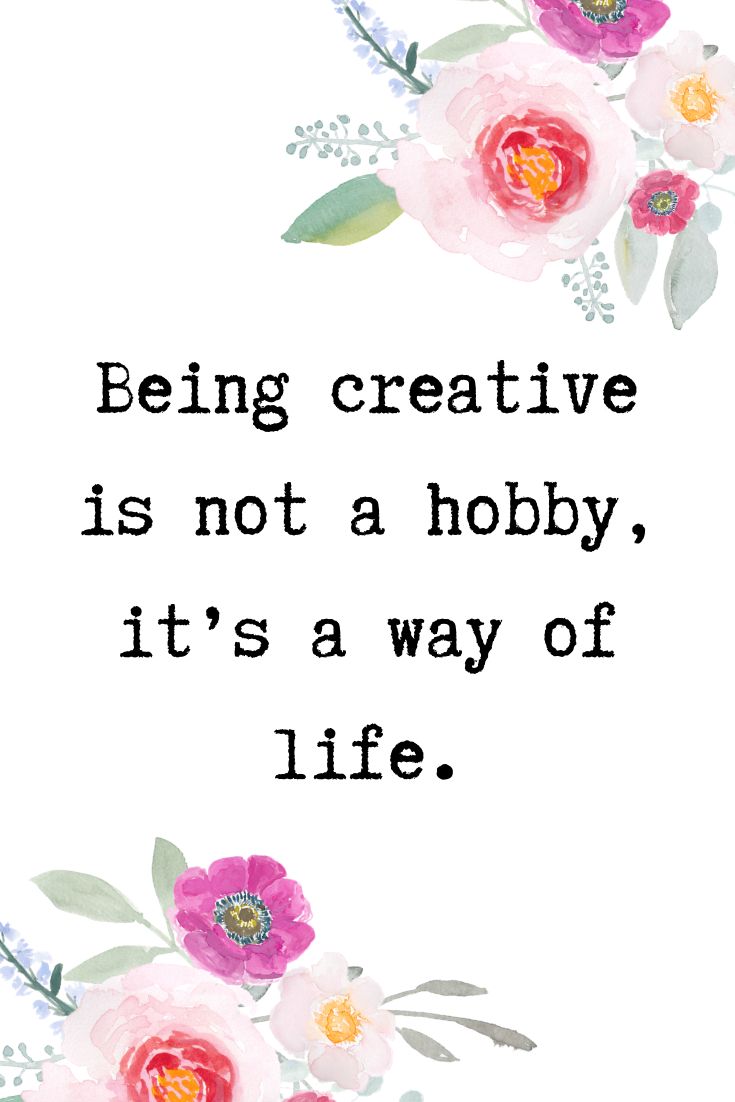 the quote being creative is not a hobby, it's a way of life