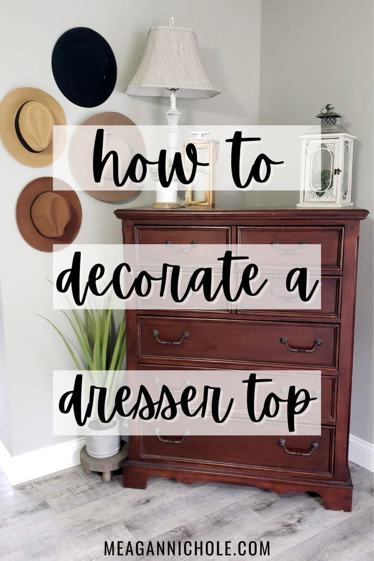 a dresser with hats on top and the words, how to decorate a dresser top