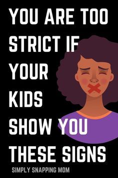 a poster with the words, you are too strict if your kids show you these signs