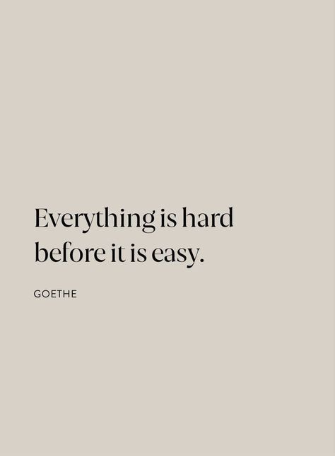 an image with the words, everything is hard before it is easy goethe