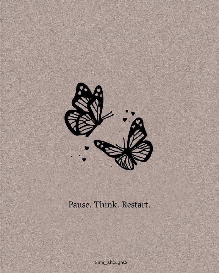 two butterflies flying next to each other with the words pause think restart on it