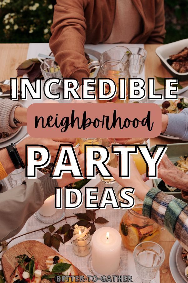 people sitting at a table with food and drinks in front of them that says incredible neighborhood party ideas