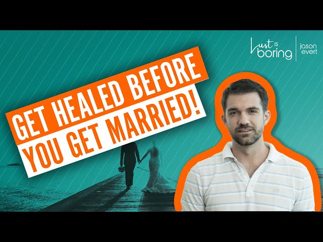 Get healed before you get married!