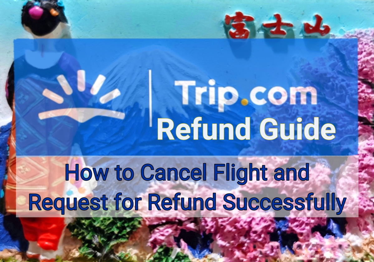 Trip.com Refund Guide: How to Cancel Flight and Request for Refund Successfully