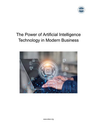 The Power of Artificial Intelligence
Technology in Modern Business
www.iabac.org
 