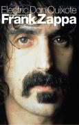 Electric Don Quixote: The Story of Frank Zappa: The Definitive Story of Frank Zappa