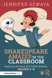 Shakespeare Amazes in the Classroom
Exploring the Bard with Gifted Students, Grades 4–8