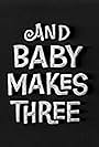 And Baby Makes Three (1966)