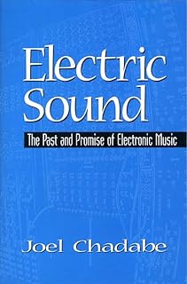 Electric Sound: The Past and Promise of Electronic Music
