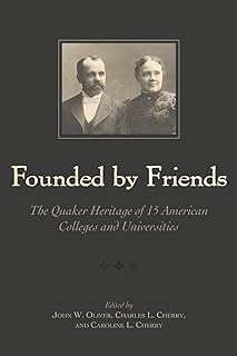 Founded By Friends: The Quaker Heritage of 15 American Colleges and Universities