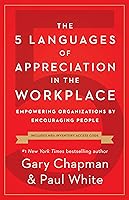5 Languages of Appreciation in the Workplace, The: Empowering Organizations by Encouraging People