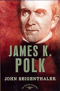 James K. Polk: The American Presidents Series: The 11th President, 1845-1849