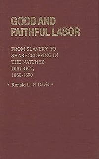 Good and Faithful Labor: From Slavery to Sharecropping in the Natchez District, 1860-1890: 100