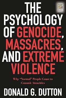 The Psychology of Genocide, Massacres, and Extreme Violence: Why "Normal" People Come to Commit Atrocities