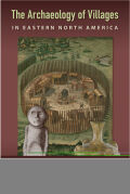 The Archaeology of Villages in Eastern North America cover
