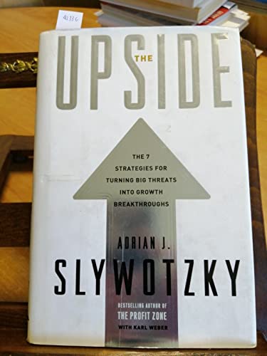 Stock image for The Upside: The 7 Strategies for Turning Big Threats into Growth Breakthroughs Slywotzky, Adrian J. and Weber, Karl for sale by Aragon Books Canada