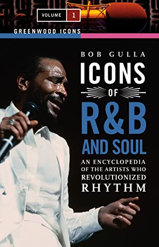 Icons of R&B and Soul [2 volumes]: An Encyclopedia of the Artists Who Revolutionized Rhythm [2 volumes] (Greenwood Icons)
                                            