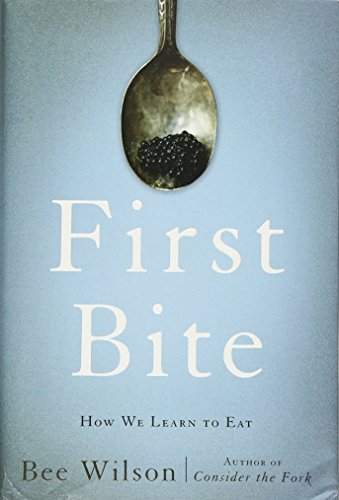 Stock image for First Bite: How We Learn to Eat Wilson, Bee for sale by Aragon Books Canada