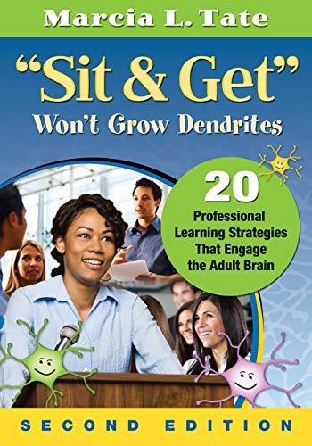 Stock image for Sit and Get Won't Grow Dendrites: 20 Professional Learning Strategies That Engage the Adult Brain Tate, Marcia L. for sale by Aragon Books Canada