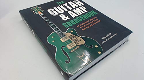 Stock image for The Guitar & Amp Sourcebook: An Illustrated Collection of the Axes and Amps that Rocked Our World Abbott, Mike for sale by Aragon Books Canada