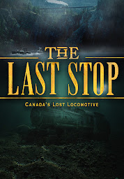 Icon image The Last Stop: Canada's Lost Locomotive