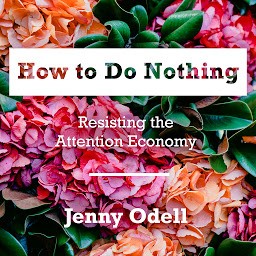 Slika ikone How to Do Nothing: Resisting the Attention Economy