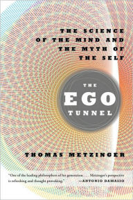 Title: The Ego Tunnel: The Science of the Mind and the Myth of the Self, Author: Thomas Metzinger