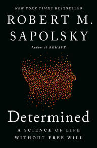 Title: Determined: A Science of Life without Free Will, Author: Robert M. Sapolsky