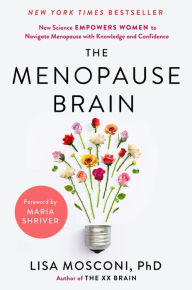 Title: The Menopause Brain: New Science Empowers Women to Navigate the Pivotal Transition with Knowledge and Confidence, Author: Lisa Mosconi PhD
