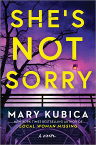 Title: She's Not Sorry: A Psychological Thriller, Author: Mary Kubica