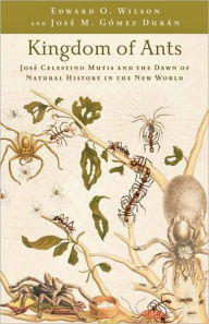 Title: Kingdom of Ants: José Celestino Mutis and the Dawn of Natural History in the New World, Author: Edward O. Wilson