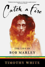 Title: Catch a Fire: The Life of Bob Marley, Author: Timothy White