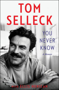 Title: You Never Know: A Memoir, Author: Tom Selleck