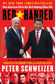Title: Red-Handed: How American Elites Get Rich Helping China Win, Author: Peter Schweizer