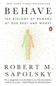 Title: Behave: The Biology of Humans at Our Best and Worst, Author: Robert M. Sapolsky