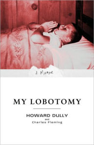 Title: My Lobotomy: A Memoir, Author: Howard Dully