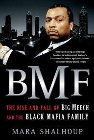 Title: BMF: The Rise and Fall of Big Meech and the Black Mafia Family, Author: Mara Shalhoup