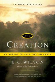 Title: The Creation: An Appeal to Save Life on Earth, Author: Edward O. Wilson