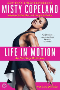 Title: Life in Motion: An Unlikely Ballerina, Author: Misty Copeland