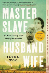 Title: Master Slave Husband Wife: An Epic Journey from Slavery to Freedom (Pulitzer Prize Winner), Author: Ilyon Woo
